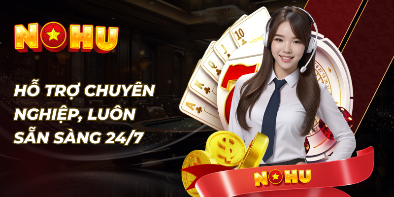 Hỗ Trợ Chuyên Nghiệp, Luôn Sẵn Sàng 247